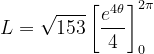 \dpi{120} L=\sqrt{153}\left [ \frac{e^{4\theta }}{4} \right ]_{0}^{2\pi }